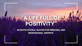 A Life Full of Positivity: 48 Motivational Quotes for Personal and Professional Growth.#motivational