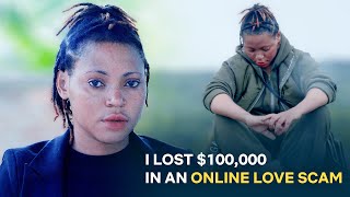 I Was Scammed by My Own Boyfriend!, I Lost $100,000 in an Online Love Scam