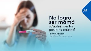 ¿Te preguntas por qué aún no has podido ser mamá?