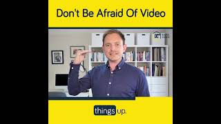 Don't Be Afraid Of Video