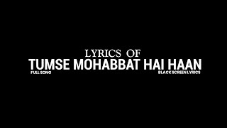 Tumse Mohabbat Hai Haan - Full Song || Black Screen Lyrics || For Special One❤️😌