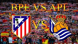 BPL VS APL | ATLETICO MADRID VS REAL SOCIEDAD