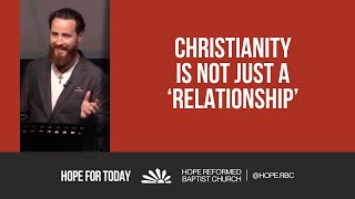 Christianity Is Not Just A 'Relationship'