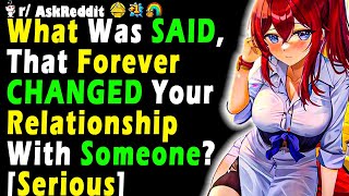 What Was SAID, That Forever CHANGED Your Relationship With Someone? [Serious]