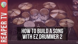 How To Build A Song With EZ Drummer 2