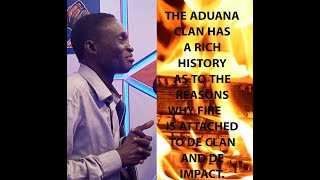 THE ADUANA CLAN HAS A RICH HISTORY AS TO THE REASONS WHY FIRE🔥 IS ATTACHED TO DE CLAN AND DE IMPACT.