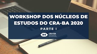 WORKSHOP DOS NÚCLEOS DE ESTUDOS DO CRA-BA 2020 - PARTE I