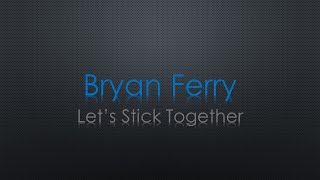 Bryan Ferry Let's Stick Together Lyrics