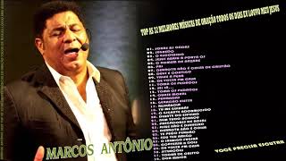 Marcos Antônio 2021 Top As 32 Melhores Músicas De Oração Todos Os Dias Eu Louvo Meu Jesus Você Pre