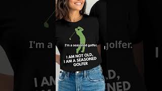 Golf Style: I am Not Old, I am a Seasoned Golfer! #GolfStyle #SeasonedGolfer #TimelessGolf