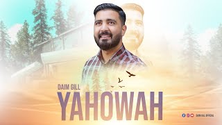 YAHOWA || DAIM GILL || New Worship Song || Masihi Geet || 2023