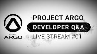 Project Argo - Developer Q&A Live Stream #01