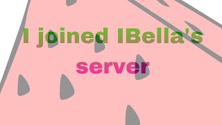 I joined IBella’s server