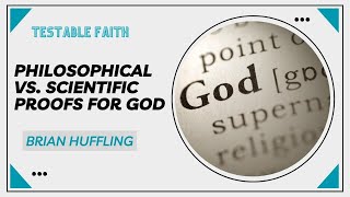 Philosophical vs. Scientific Proofs for God | Testable Faith