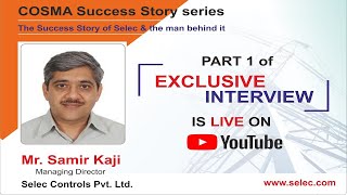 COSMA "Success Story Series": Mr. Samir Kaji - Selec Controls - Part 1