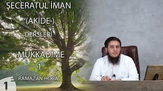 ŞECERETUL İMAN (AKİDE) DERSLERİ 1 MUKKADİME 1 |  (Ramazan Hoca)