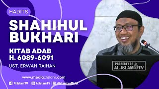 KAJIAN SHAHIH BUKHARI _ KITAB ADAB - H. 6089-6091 || USTADZ ERWAN RAIHAN || MUJAHIDIN || 11 10 2024