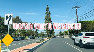 FOUNTAIN VALLEY TO WESTMINSTER CALIFORNIA DRIVE!