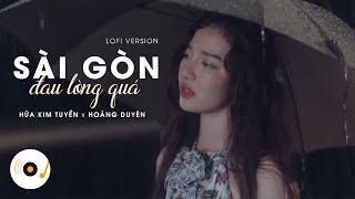 [ Lofi Version ] Sài Gòn Đau Lòng Quá - Hứa Kim Tuyền ft Hoàng Duyên, Đoàn Minh Vũ | Lyrics Video