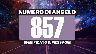 Perché vedo il numero angelico 857? Significato completo del numero angelico 857