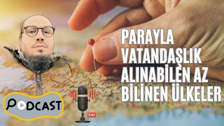 Podcast - Para ile Vatandaşlık Alınan Az Bilinen Ülkeler