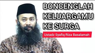 Boncenglah Keluargamu Ke Surga || Ustadz Syafiq Riza Basalamah