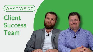 What We Do: Client Success Team