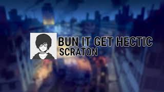 SCRATON - Bun It Get Hectic