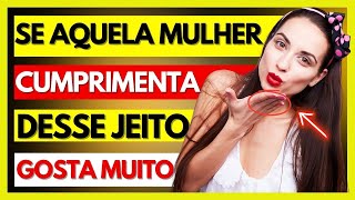 ✨COMO SABER SE UMA MULHER TE AMA SÓ PELA FORMA COMO ELA  TE CUMPRIMENTA!🔥(VEJA AGORA)