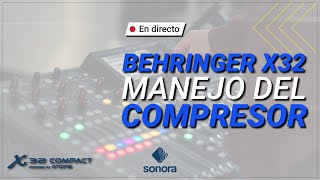 Behringer X32 - Uso del compresor y parámetros