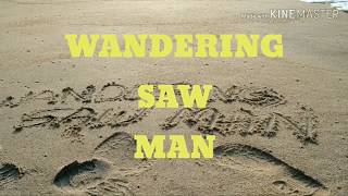 Wandering Saw Man