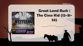 Great Land Rush | The Cisco Kid (12-31-53)