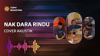 COVER AKUSTIK "NAK DARA RINDU" | LEBAH BEGANTONG