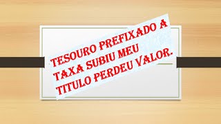 É POSSÍVEL PERDER DINHEIRO NO TESOURO DIRETO? TAXA SUBIU MEU TITULO PERDEU VALOR.