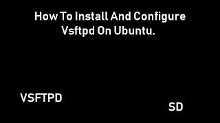 How To Install And Configure Vsftpd On Ubuntu 14 04 LTS