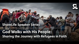 [ShareLife Speaker Series] God Walks with His People: Sharing the Journey with Refugees in Faith