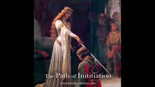 ART OF THE INITIATE - PATH OF THE INITIATE 04 - GNOSTIC LECTURES