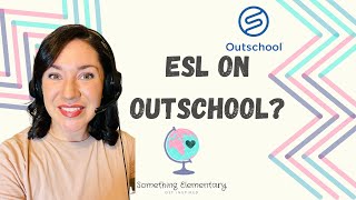 What to Know About Teaching ESL on Outschool 2022