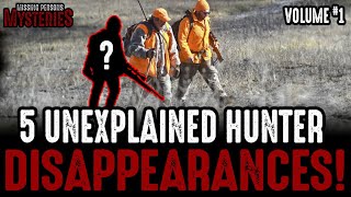 5 UNEXPLAINED Hunter Disappearances! Volume #1