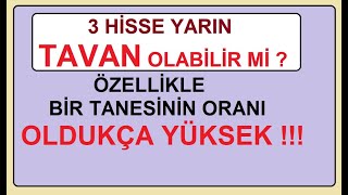 BU 3 HİSSE YARIN TAVAN OLABİLİR Mİ ? ÖZELLİKLE BİR TANESİNİN ORANI OLDUKÇA YÜKSEK !!! BİST BORSA