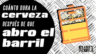 Cuánto dura la cerveza después de que abro el barril?