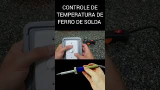 #shorts  CONTROLE DE TEMPERATURA DE FERRO DE SOLDA CASEIRO #ferrodesolda #temperatura #gambiarra