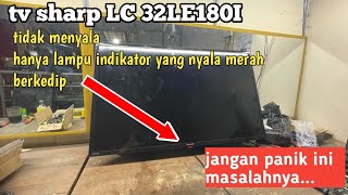 Cara perbaiki tv sharp LED lc32le180i rusak lampu merah kedip kedip