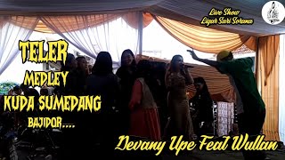 TELER MEDLEY KUDA SUMEDANG || LIVE SHOW LIGAR SARI SORANA || Devany Upe Feat Wullan||versi bajidor