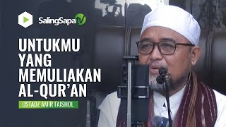 UNTUKMU YANG MEMULIAKAN AL-QUR'AN | USTADZ AMIR FAISHOL