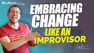 Embracing Change Using a Tool From Improv | #culturedrop | Galen Emanuele