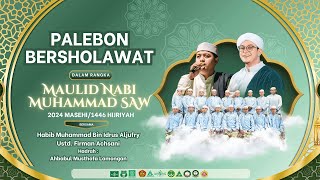 🔴LIVE PALEBON BERSHOLAWAT BERSAMA HABIB MUHAMMAD BIN IDRUS ALJUFRI & UST. FIRMAN ACHSANI