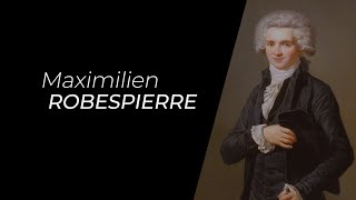 La Révolution française : Maximilien Robespierre