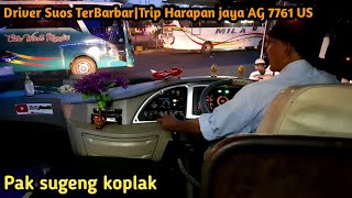 Driver suos terbarbar|Trip Harapan jaya AG 7761 US(mister koplak)