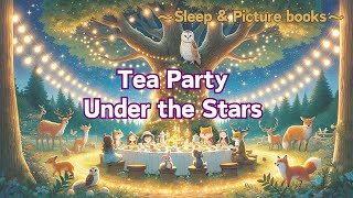 【Picture book】 Starry Sky Tea Party #7【Story-telling】 【Lulling a child to sleep】 【Lofi】